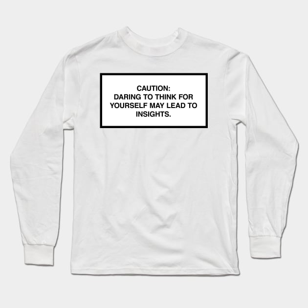 Caution: Daring to think for yourself may lead to insights. Long Sleeve T-Shirt by lumographica